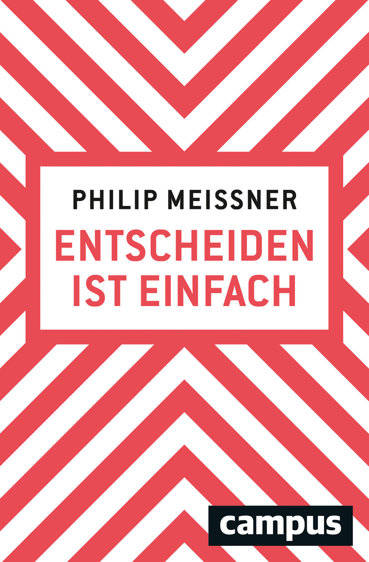 Philip Meissner: Entscheiden ist einfach. Campus Verlag, 16,99 Euro.