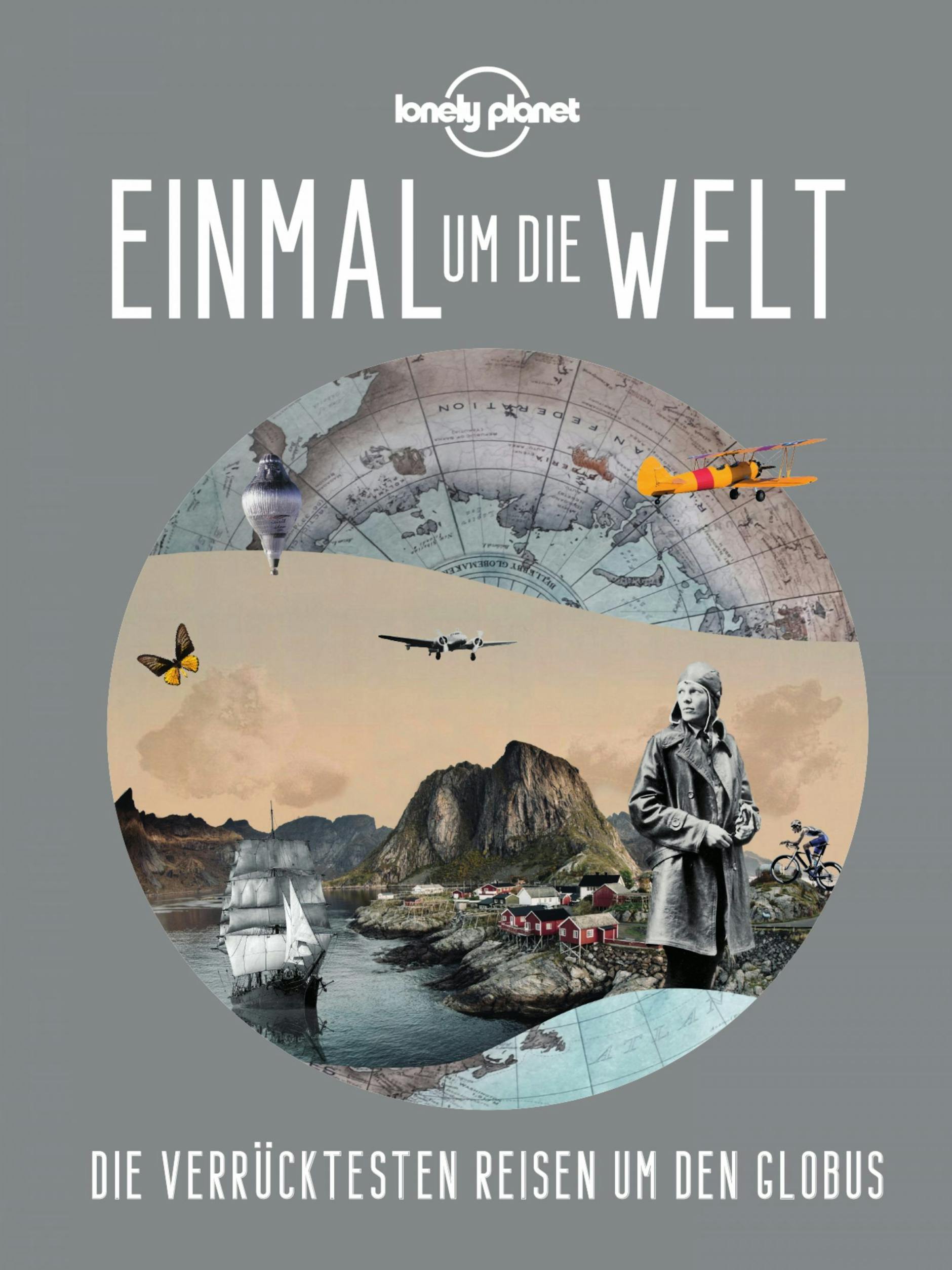 Das Cover des Buches „Einmal um die Welt. Die verrücktesten Reisen um den Globus“, herausgegeben von Lonely Planet 