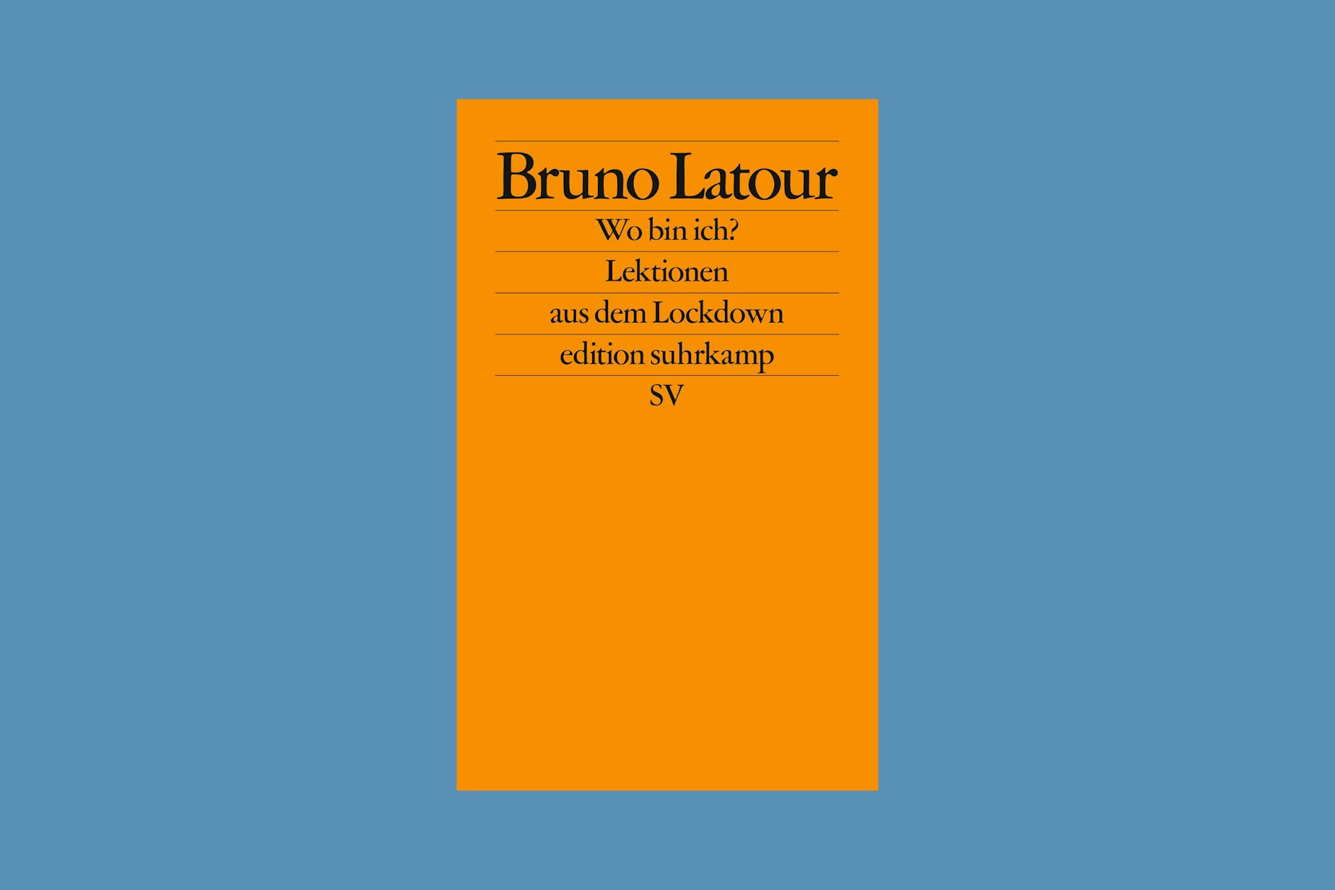 „Wo bin ich?: Lektionen aus dem Lockdown“, der neue Essayband von Bruno Latour.