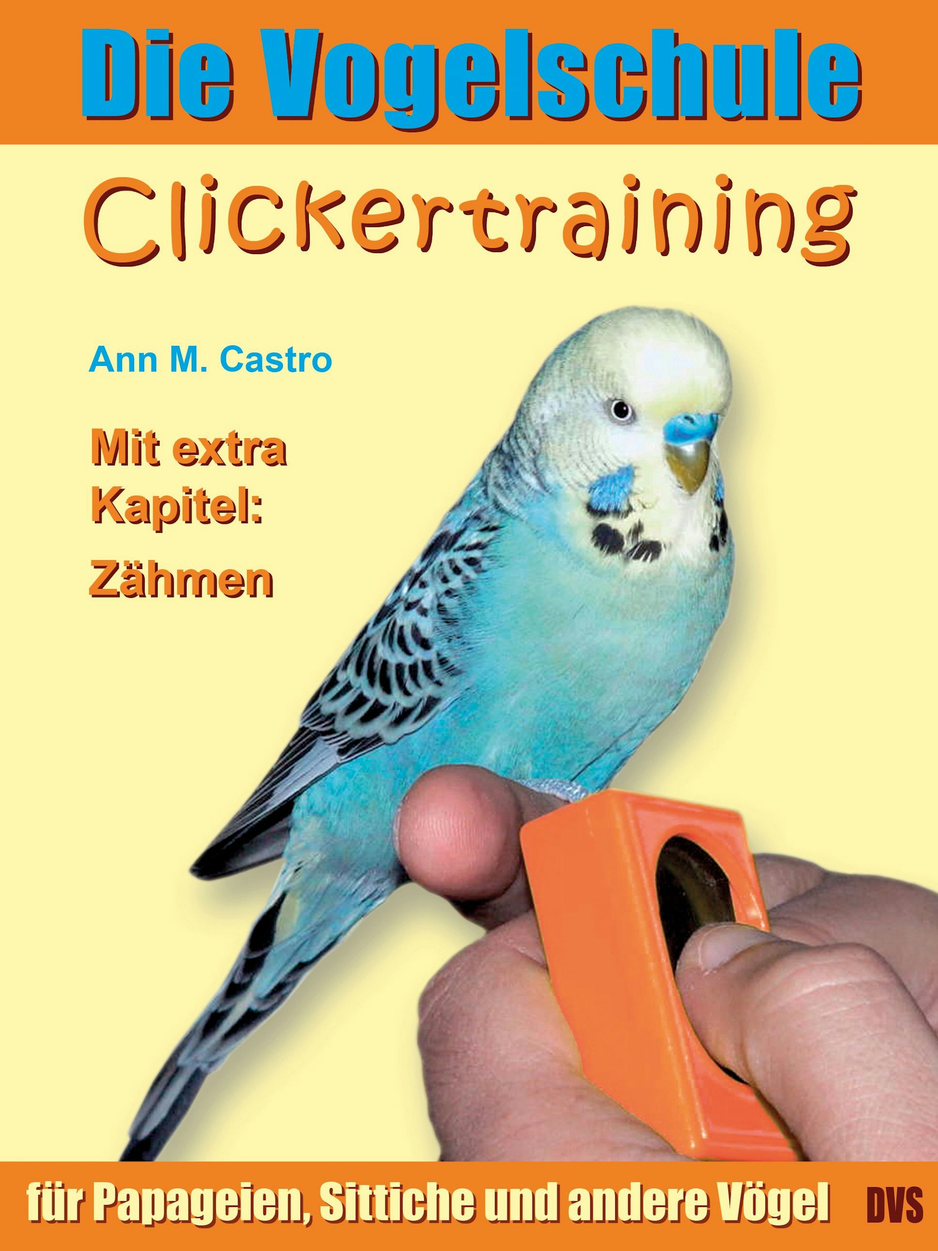  «Die Vogelschule - Clickertraining», Ann Castro, Verlag Die Vogelschule, 192 Seiten, 29,95 Euro