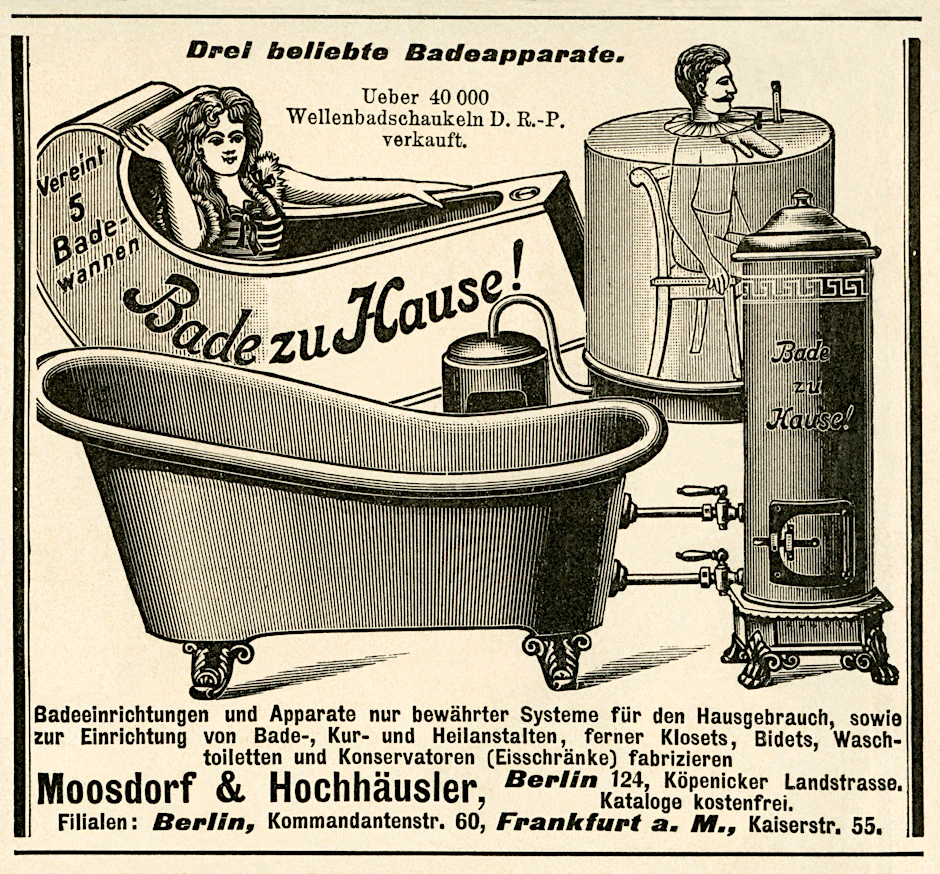 Heut nehm ich ein Bad! Mit diesen „Badeapparaten“ im eigenen Haushalt warb die Firma Moosdorf & Hochhäusler in der Illustrirten Zeitung 1899. In Berlin hatte sie zwei Filialen.