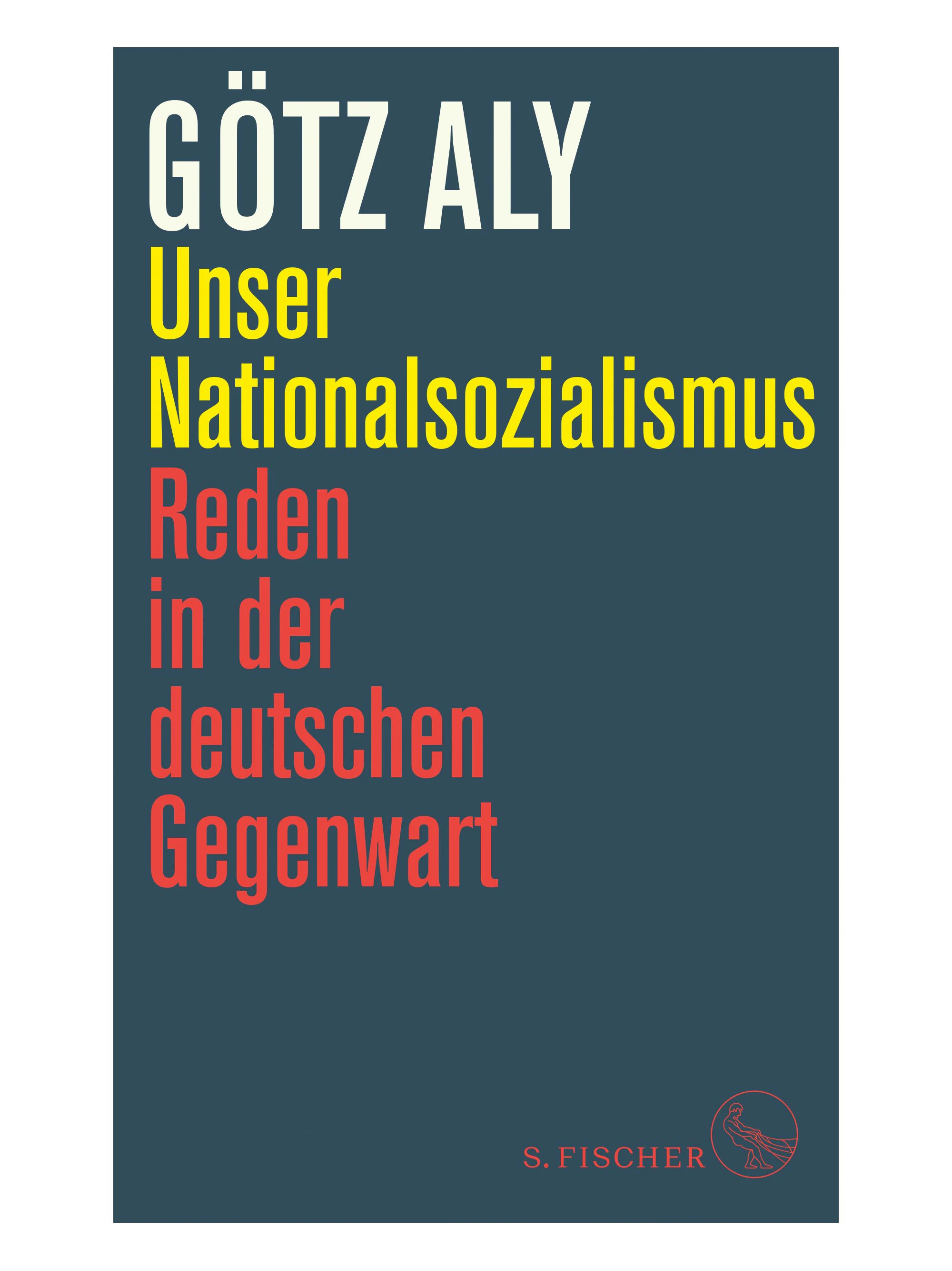 Buchcover: „Unser Nationalsozialismus. Reden in der deutschen Gegenwart“ von Götz Aly.