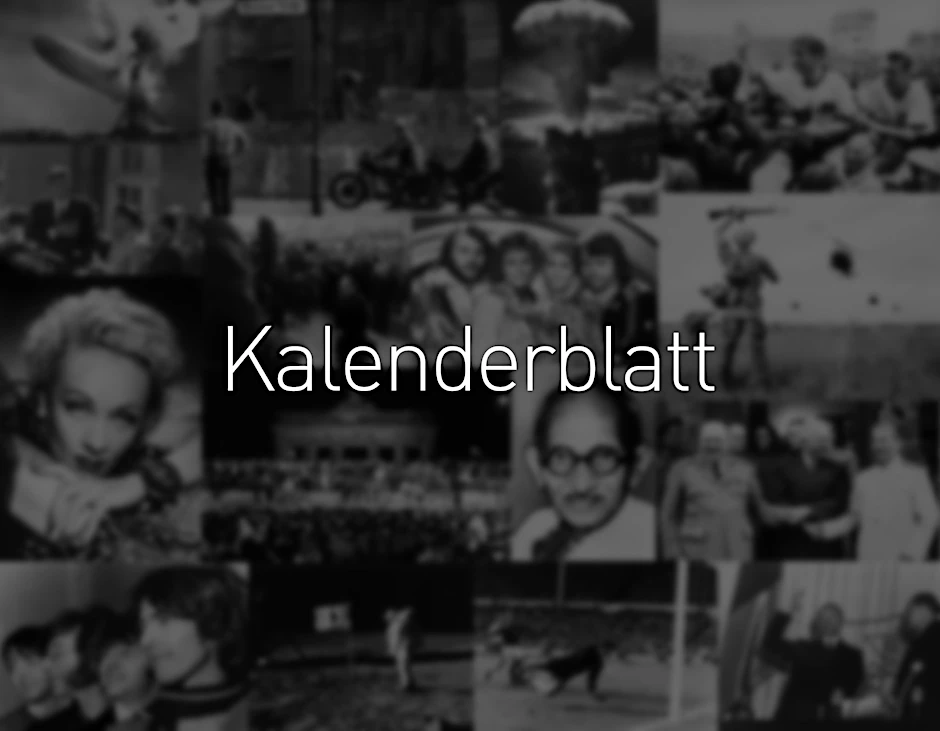 Tag für Tag finden Sie an dieser Stelle einen Rückblick auf Ereignisse, Anekdoten, Geburts- oder Sterbetage, die mit diesem Datum verbunden sind.  