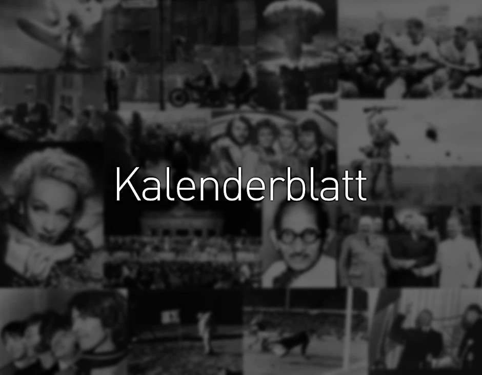 Tag für Tag finden Sie an dieser Stelle einen Rückblick auf Ereignisse, Anekdoten, Geburts- oder Sterbetage, die mit diesem Datum verbunden sind.  