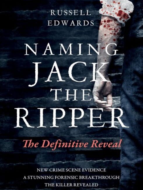 Das Buch Von Russell Edwards über „Jack the Ripper“. Hier hat er seine seit 30 Jahren dauernden Forschungen zum Serienmörder zusammengefasst. 