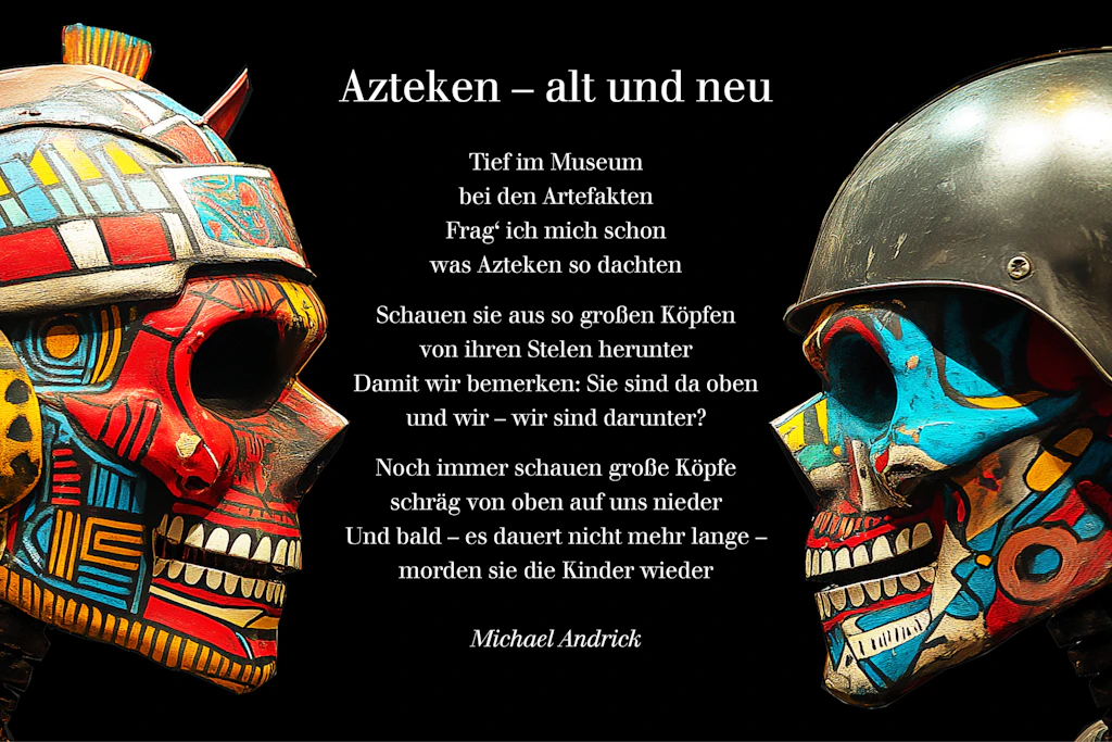 Gedicht von Michael Andrick: „Azteken – alt und neu“